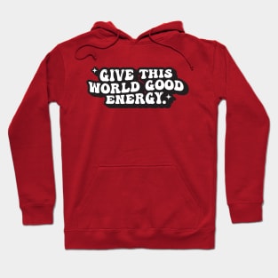 Give This World Good Energy Hoodie